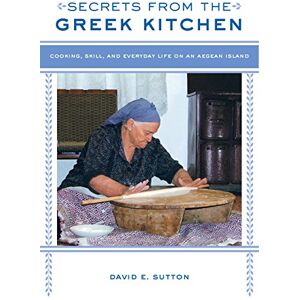 University of California Press Secrets from the Greek Kitchen: Cooking, Skill, and Everyday Life on an Aegean Island (California Studies in Food and Culture Book 52) University of California Press Secrets from the Greek Kitchen: Cooking, Skill, and Everyday Life on an Aegean Island (California Studies in Food and Culture Book 52)