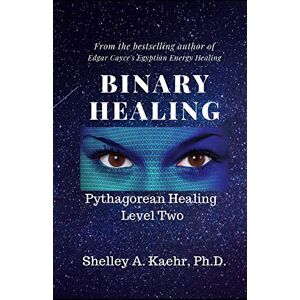 Kaehr, Shelley Binary Healing: Pythagorean Healing Level Two: 2 Kaehr, Shelley Binary Healing: Pythagorean Healing Level Two: 2