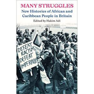 Many Struggles: New Histories of African and Caribbean People in Britain Many Struggles: New Histories of African and Caribbean People in Britain