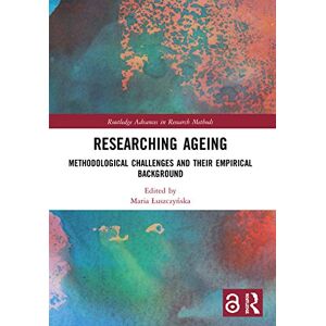 Researching Ageing: Methodological Challenges and their Empirical Background (Routledge Advances in Research Methods) Researching Ageing: Methodological Challenges and their Empirical Background (Routledge Advances in Research Methods)