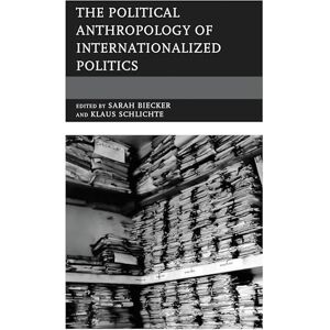 Rowman & Littlefield Publishers The Political Anthropology of Internationalized Politics Rowman & Littlefield Publishers The Political Anthropology of Internationalized Politics