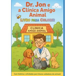 Silva Dr. Jon e a Clínica Amigo Animal: Histórias de cuidado para ler, colorir e se encantar Silva Dr. Jon e a Clínica Amigo Animal: Histórias de cuidado para ler, colorir e se encantar