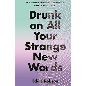 Robson, Eddie Drunk on All Your Strange New Words Robson, Eddie Drunk on All Your Strange New Words