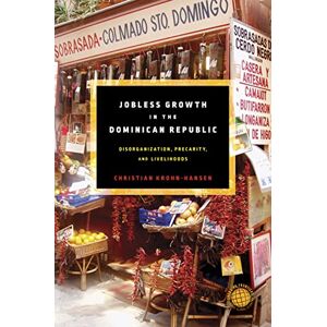 Stanford University Press Jobless Growth in the Dominican Republic: Disorganization, Precarity, and Livelihoods (Emerging Frontiers in the Global Economy) Stanford University Press Jobless Growth in the Dominican Republic: Disorganization, Precarity, and Livelihoods (Emerging Frontiers in the Global Economy)