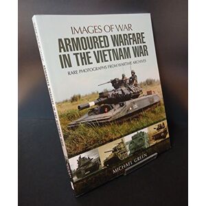 Green, Michael Armoured Warfare in the Vietnam War (Images of War) Green, Michael Armoured Warfare in the Vietnam War (Images of War)