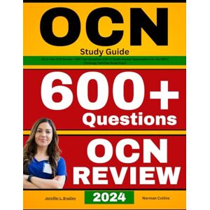 Bradley, Jennifer L. OCN Study Guide: All-in-One OCN Review + 600 Test Questions with In-Depth Answer Explanations for the ONCC Oncology Certified Nurse Exam Bradley, Jennifer L. OCN Study Guide: All-in-One OCN Review + 600 Test Questions with In-Depth Answer Explanations for the ONCC Oncology Certified Nurse Exam