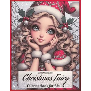 Magic Word, Elena Christmas Fairy Coloring Book For Adults: Magical and Glamorous Faires to color for Mindfulness and Relaxation 123 pages 8.5 x 11 inches Magic Word, Elena Christmas Fairy Coloring Book For Adults: Magical and Glamorous Faires to color for Mindfulness and Relaxation 123 pages 8.5 x 11 inches