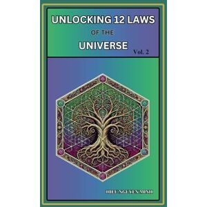 Nguyen, Hieu Minh Unlocking the 12 Laws of the Universe Vol.2: Manifest Your Spiritual Awakening and Healing: Understanding How the Universe Laws Shape Existence (The ... The Origin of Consciousness, Life and Soul) Nguyen, Hieu Minh Unlocking the 12 Laws of the Universe Vol.2: Manifest Your Spiritual Awakening and Healing: Understanding How the Universe Laws Shape Existence (The ... The Origin of Consciousness, Life and Soul)