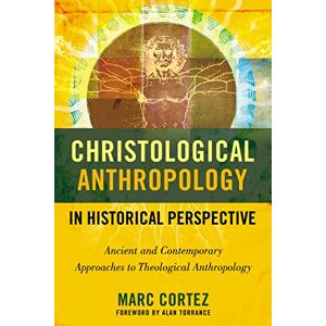 Cortez, Marc CHRISTO ANTHROPOLOGY SC: Ancient and Contemporary Approaches to Theological Anthropology Cortez, Marc CHRISTO ANTHROPOLOGY SC: Ancient and Contemporary Approaches to Theological Anthropology