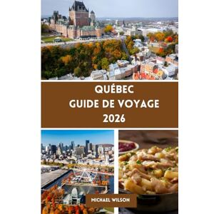 Wilson QUÉBEC Guide de voyage 2026 Wilson QUÉBEC Guide de voyage 2026
