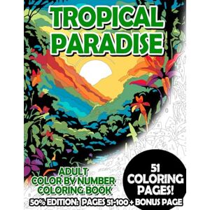 Korbee, Timo Tropical Paradise 50% Edition: Pages 51-100: Adult Color by Number Coloring Book for Relaxing and Mindfulness (Premium 50% Adult Color by Number Coloring Books) Korbee, Timo Tropical Paradise 50% Edition: Pages 51-100: Adult Color by Number Coloring Book for Relaxing and Mindfulness (Premium 50% Adult Color by Number Coloring Books)