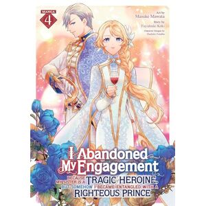 Koki, Fuyutsuki I Abandoned My Engagement Because My Sister is a Tragic Heroine, but Somehow I Became Entangled with a Righteous Prince (Manga) Vol. 4 Koki, Fuyutsuki I Abandoned My Engagement Because My Sister is a Tragic Heroine, but Somehow I Became Entangled with a Righteous Prince (Manga) Vol. 4