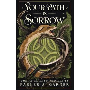 Garner, Parker A. Your Path is Sorrow (The Fates Entwined Series) Garner, Parker A. Your Path is Sorrow (The Fates Entwined Series)