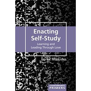Peter Lang Inc., International Academic Publishers Enacting Self-Study: Learning and Leading Through Love Peter Lang Inc., International Academic Publishers Enacting Self-Study: Learning and Leading Through Love