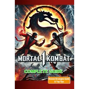 Hayden Sanderson Mortal Kombat 1 Complete Guide and Walkthrough (Updated and Expanded): Tips, Tricks, and Strategies Hayden Sanderson Mortal Kombat 1 Complete Guide and Walkthrough (Updated and Expanded): Tips, Tricks, and Strategies