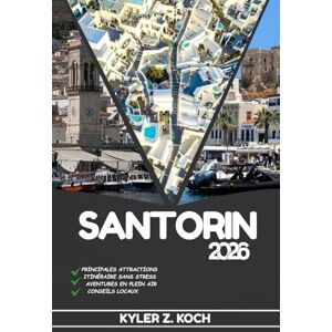 KOCH, KYLER Z. SANTORIN GUIDE DE VOYAGE 2026: Découvrez les trésors cachés de Santorin, les escapades en plein air, les secrets locaux et les sites inoubliables KOCH, KYLER Z. SANTORIN GUIDE DE VOYAGE 2026: Découvrez les trésors cachés de Santorin, les escapades en plein air, les secrets locaux et les sites inoubliables