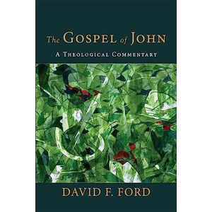 David F Ford The Gospel of John: A Theological Commentary David F Ford The Gospel of John: A Theological Commentary