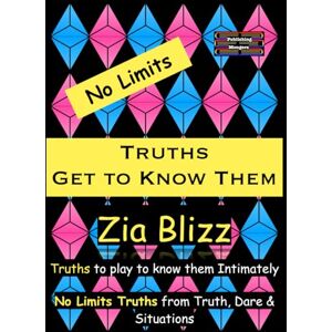 Blizz, Zia No Limits Truths Get to Know Them: Truths to play to know them Intimately (Truth, Dare and Situations The Drinking Games) Blizz, Zia No Limits Truths Get to Know Them: Truths to play to know them Intimately (Truth, Dare and Situations The Drinking Games)