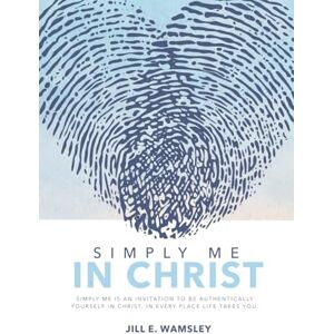 Wamsley, Jill E Simply Me In Christ: Simply Me is an invitation to be authentically yourself in Christ, in every place life takes you. Wamsley, Jill E Simply Me In Christ: Simply Me is an invitation to be authentically yourself in Christ, in every place life takes you.