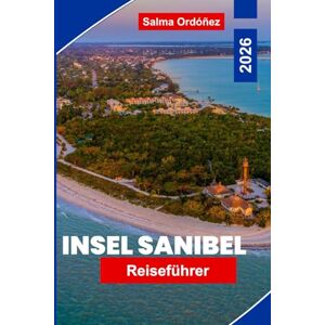 Ordóñez, Salma Insel Sanibel Reiseführer 2026: Erkunden Sie unberührte Strände, Naturschutzgebiete, lokale Meeresfrüchte, Outdoor-Aktivitäten und wichtige Tipps für Ihren Kurzurlaub in Florida Ordóñez, Salma Insel Sanibel Reiseführer 2026: Erkunden Sie unberührte Strände, Naturschutzgebiete, lokale Meeresfrüchte, Outdoor-Aktivitäten und wichtige Tipps für Ihren Kurzurlaub in Florida