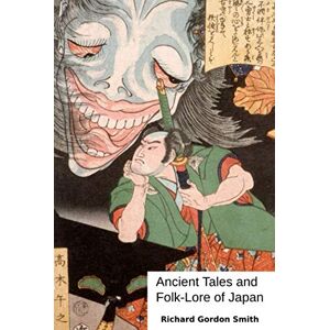 Gordon Smith, Richard Ancient Tales and Folk-Lore of Japan Gordon Smith, Richard Ancient Tales and Folk-Lore of Japan