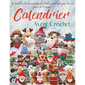 Wagner, Phyllis Joy Calendrier Avent Crochet: 41 modèles de décorations de Noël à crocheter pour les 24 jours de l’Avent – Amigurumis, suspensions et créations festives à faire soi-même Wagner, Phyllis Joy Calendrier Avent Crochet: 41 modèles de décorations de Noël à crocheter pour les 24 jours de l’Avent – Amigurumis, suspensions et créations festives à faire soi-même