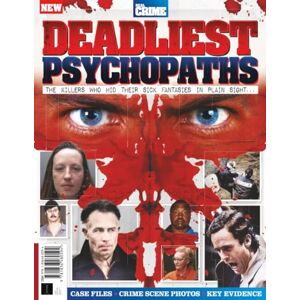 Future Publishing Ltd Real Crime: Deadliest Psychopaths: The killers who hid their sick fantasies in pain sight… Future Publishing Ltd Real Crime: Deadliest Psychopaths: The killers who hid their sick fantasies in pain sight…