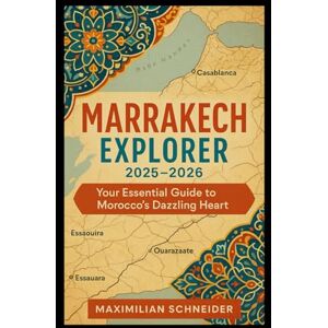 Schneider, Maximilian Marrakech Explorer 2025–2026: Your Essential Guide to Morocco’s Dazzling Heart (Wanderwise: The Ultimate Global Travel Guide Series) Schneider, Maximilian Marrakech Explorer 2025–2026: Your Essential Guide to Morocco’s Dazzling Heart (Wanderwise: The Ultimate Global Travel Guide Series)
