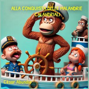 Abundio, César ALLA CONQUISTA DELLE MALANDRIE CALANDRIALI (kid) Abundio, César ALLA CONQUISTA DELLE MALANDRIE CALANDRIALI (kid)