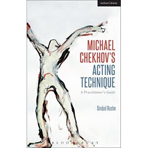Sinéad Rushe Michael Chekhov’s Acting Technique: A Practitioner’s Guide (Performance Books) Sinéad Rushe Michael Chekhov’s Acting Technique: A Practitioner’s Guide (Performance Books)