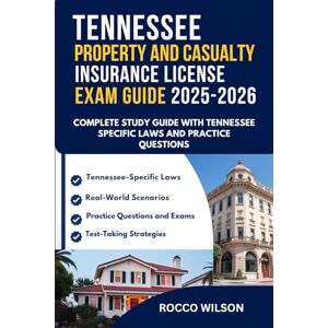 Wilson TENNESSEE PROPERTY AND CASUALTY INSURANCE LICENSE EXAM GUIDE 2025-2026: COMPLETE STUDY GUIDE THE WITH TENNESSEE SPECIFIC LAWS AND PRACTICE QUESTIONS ... Property and Casualty Insurance Exam Success) Wilson TENNESSEE PROPERTY AND CASUALTY INSURANCE LICENSE EXAM GUIDE 2025-2026: COMPLETE STUDY GUIDE THE WITH TENNESSEE SPECIFIC LAWS AND PRACTICE QUESTIONS ... Property and Casualty Insurance Exam Success)