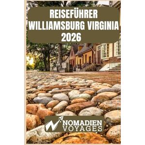 Voyages, Nomadien Reiseführer Williamsburg Virginia 2026: Insider-Tipps, historische Highlights, kulinarische Entdeckungen und clevere Strategien für eine unvergessliche Reise Voyages, Nomadien Reiseführer Williamsburg Virginia 2026: Insider-Tipps, historische Highlights, kulinarische Entdeckungen und clevere Strategien für eine unvergessliche Reise