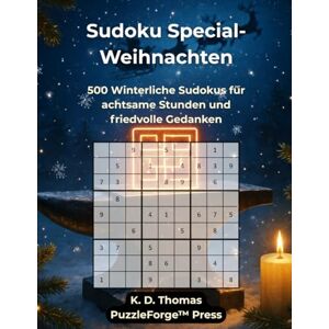 Thomas, K. D. Sudoku Special Weihnachten: 500 Winterliche Sudokus für achtsame Stunden und friedvolle Gedanken (Sudoku Special – Die Premium-Editionen von PuzzleForge™ Press) Thomas, K. D. Sudoku Special Weihnachten: 500 Winterliche Sudokus für achtsame Stunden und friedvolle Gedanken (Sudoku Special – Die Premium-Editionen von PuzzleForge™ Press)