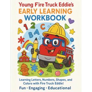 Wingate, Kayla Young Fire Truck Eddie’s Early Learning Workbook: Tracing, Counting, ABC Recognition, and Early Learning Fun for Kids Ages 3–6 Wingate, Kayla Young Fire Truck Eddie’s Early Learning Workbook: Tracing, Counting, ABC Recognition, and Early Learning Fun for Kids Ages 3–6