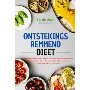 Massironi, Giulio Ontstekingsremmend Dieet: Gezonde Recepten voor Bewust Eten met Ontstekingsremmende Voedingsmiddelen, die de Darmgezondheid Bevorderen en het Holistische Welzijn bevorderen Massironi, Giulio Ontstekingsremmend Dieet: Gezonde Recepten voor Bewust Eten met Ontstekingsremmende Voedingsmiddelen, die de Darmgezondheid Bevorderen en het Holistische Welzijn bevorderen