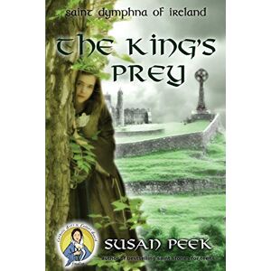 Peek, Susan The King's Prey: Saint Dymphna of Ireland (God's Forgotten Friends) Peek, Susan The King's Prey: Saint Dymphna of Ireland (God's Forgotten Friends)