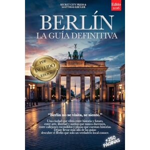 City Press, Secret BERLÍN, LA GUÍA DEFINITIVA: Todo lo que necesitas y MUCHO más: Secretos, Itinerarios y Consejos de Expertos para vivir Berlín como un local, tanto si eres Principiante como Experto. + eBook INCLUIDO City Press, Secret BERLÍN, LA GUÍA DEFINITIVA: Todo lo que necesitas y MUCHO más: Secretos, Itinerarios y Consejos de Expertos para vivir Berlín como un local, tanto si eres Principiante como Experto. + eBook INCLUIDO