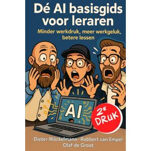 Möckelmann, Dieter De Ai basisgids voor leraren: Minder werkdruk, meer werkgeluk, betere lessen 2e druk Möckelmann, Dieter De Ai basisgids voor leraren: Minder werkdruk, meer werkgeluk, betere lessen 2e druk