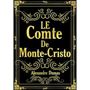 Dumas, Alexandre Le Comte de Monte Cristo Alexandre Dumas Édition Intégrale les 4 tomes l’histoire d’Edmond Dantès Un chef-d'œuvre intemporel d’aventure, de ... français publié entre 1844 et 1846 : Dumas, Alexandre Le Comte de Monte Cristo Alexandre Dumas Édition Intégrale les 4 tomes l’histoire d’Edmond Dantès Un chef-d'œuvre intemporel d’aventure, de ... français publié entre 1844 et 1846 :