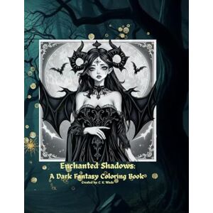 Wade, C. K. Enchanted Shadows: A Dark Fantasy Coloring Book Wade, C. K. Enchanted Shadows: A Dark Fantasy Coloring Book