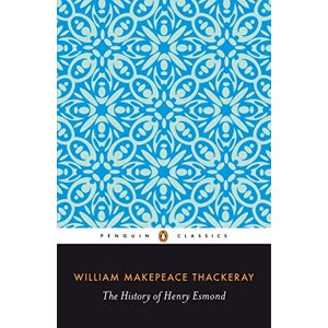 Thackeray, William The History of Henry Esmond Thackeray, William The History of Henry Esmond