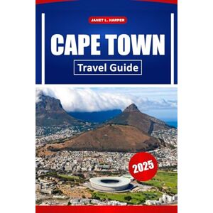 HARPER, JANET L. Cape Town Travel Guide 2025: Explore Hidden Gems, Iconic Landmarks, Wildlife Safaris, and Cultural Treasures Across Southern Africa HARPER, JANET L. Cape Town Travel Guide 2025: Explore Hidden Gems, Iconic Landmarks, Wildlife Safaris, and Cultural Treasures Across Southern Africa