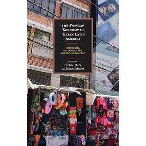 Lexington Books The Popular Economy in Urban Latin America: Informality, Materiality, and Gender in Commerce Lexington Books The Popular Economy in Urban Latin America: Informality, Materiality, and Gender in Commerce