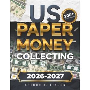 Lindon, Arthur K. US Paper Money Collecting: The No-Nonsense Handbook for Spotting Jackpot-Worthy Bills 100+ Overlooked Error Notes, and Hidden Serial Numbers Worth Thousands! Lindon, Arthur K. US Paper Money Collecting: The No-Nonsense Handbook for Spotting Jackpot-Worthy Bills 100+ Overlooked Error Notes, and Hidden Serial Numbers Worth Thousands!