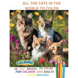 MONTORSI, ALESSIO ALL THE CATS IN THE WORLD TO COLOR (ALL THE ANIMALS IN THE WORLD TO COLOR) MONTORSI, ALESSIO ALL THE CATS IN THE WORLD TO COLOR (ALL THE ANIMALS IN THE WORLD TO COLOR)