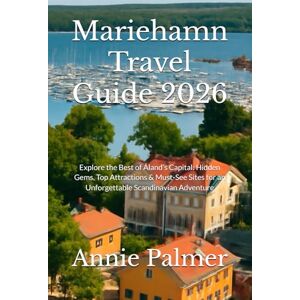 Palmer, Annie Mariehamn Travel Guide 2026: Explore the Best of Åland’s Capital: Hidden Gems, Top Attractions & Must-See Sites for an Unforgettable Scandinavian Adventure Palmer, Annie Mariehamn Travel Guide 2026: Explore the Best of Åland’s Capital: Hidden Gems, Top Attractions & Must-See Sites for an Unforgettable Scandinavian Adventure