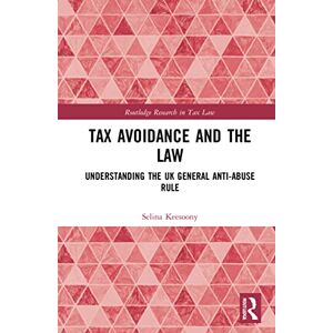 Keesoony, Selina Tax Avoidance and the Law: Understanding the UK General Anti-Abuse Rule (Routledge Research in Tax Law) Keesoony, Selina Tax Avoidance and the Law: Understanding the UK General Anti-Abuse Rule (Routledge Research in Tax Law)