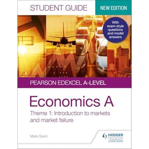 Gavin, Mark Pearson Edexcel A-level Economics A Student Guide: Theme 1 Introduction to markets and market failure Gavin, Mark Pearson Edexcel A-level Economics A Student Guide: Theme 1 Introduction to markets and market failure