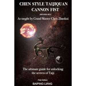 Liang, Baiping Chen Style Taijiquan Cannon Fist (Second Set) as Taught By Grand Master Chen Zhaokui: The ultimate guide for unlocking the secrets of Taiji First ... (Chen Style Taijiquan First Set & Second Set) Liang, Baiping Chen Style Taijiquan Cannon Fist (Second Set) as Taught By Grand Master Chen Zhaokui: The ultimate guide for unlocking the secrets of Taiji First ... (Chen Style Taijiquan First Set & Second Set)