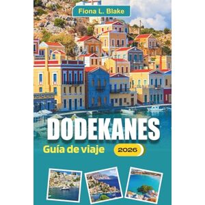 Blake, Fiona L. Dodekanes Guía De Viaje 2026: Explorando platos locales, historia, rutas de ferry, festivales de pueblos, mercados de mariscos y consejos locales para Rodas, Kos, Symi y Patmos Blake, Fiona L. Dodekanes Guía De Viaje 2026: Explorando platos locales, historia, rutas de ferry, festivales de pueblos, mercados de mariscos y consejos locales para Rodas, Kos, Symi y Patmos